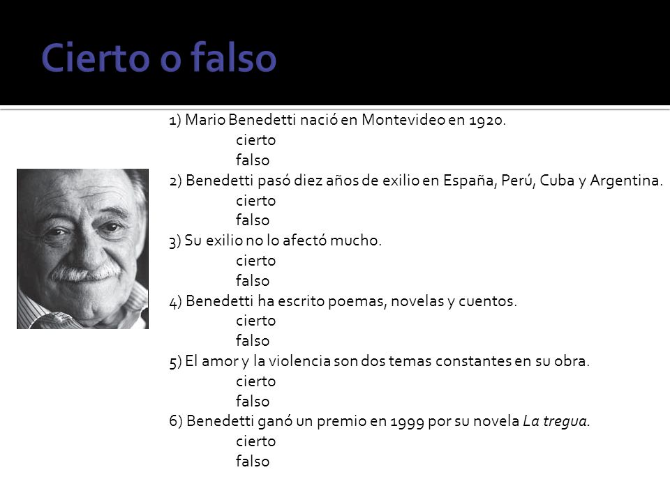 Cierto o falso 1) Mario Benedetti nació en Montevideo en cierto