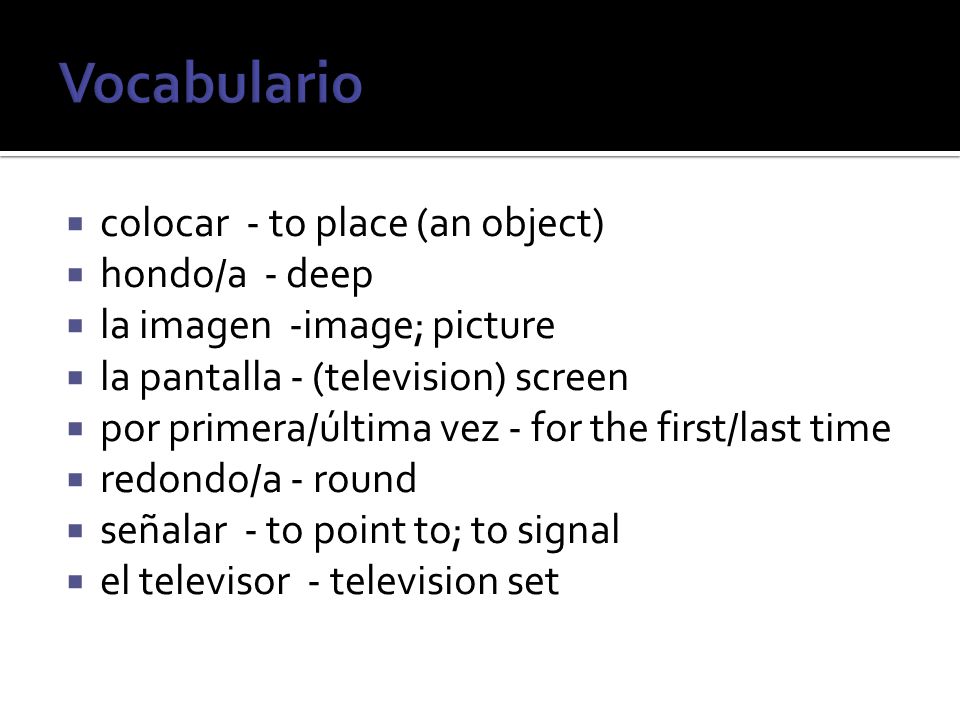 Vocabulario colocar - to place (an object) hondo/a - deep