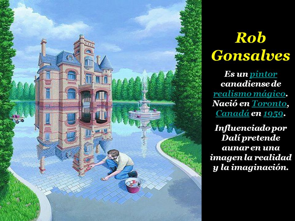 Rob Gonsalves Es un pintor canadiense de realismo mágico. Nació en Toronto, Canadá en
