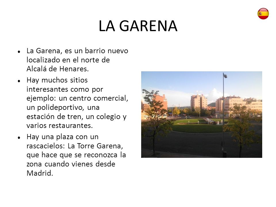 LA GARENA La Garena, es un barrio nuevo localizado en el norte de Alcalá de Henares.