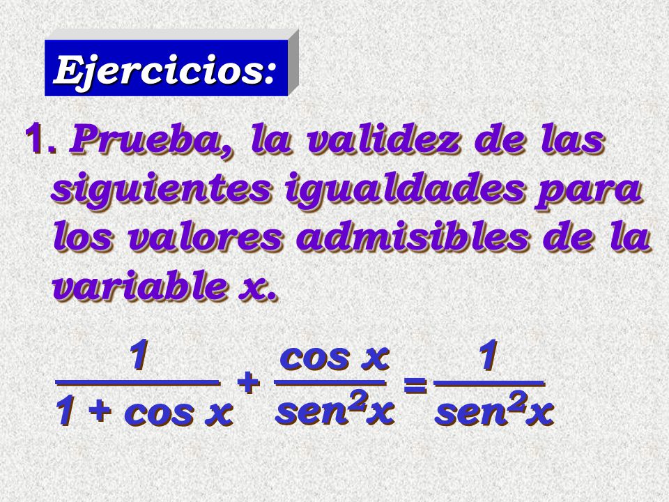 Ejercicios: Prueba, la validez de las siguientes igualdades para los valores admisibles de la variable x.