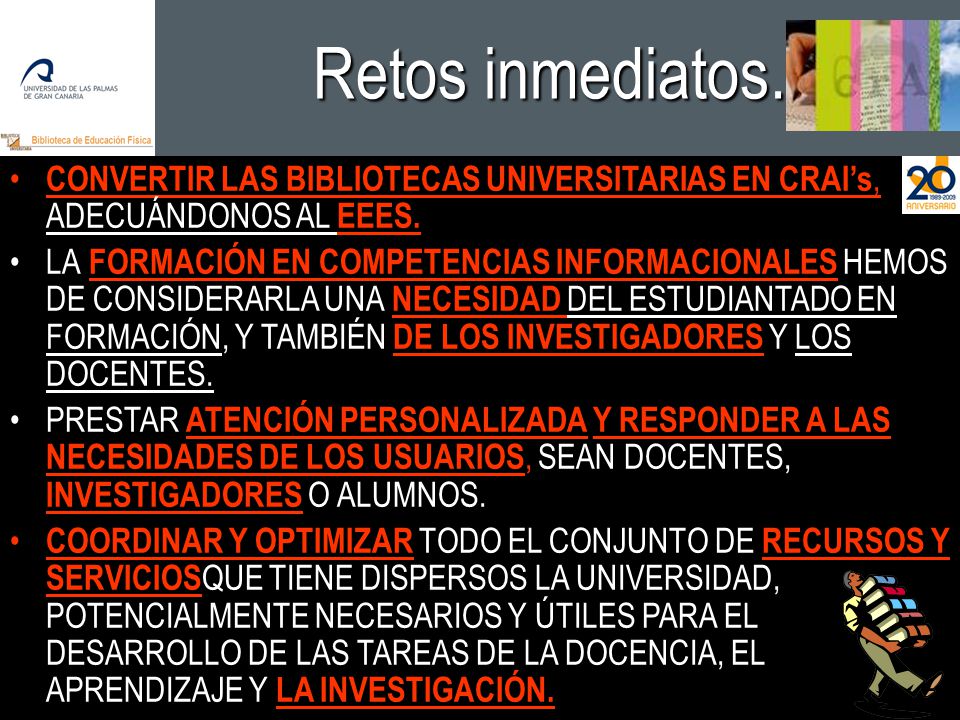 Retos inmediatos. CONVERTIR LAS BIBLIOTECAS UNIVERSITARIAS EN CRAI’s, ADECUÁNDONOS AL EEES.