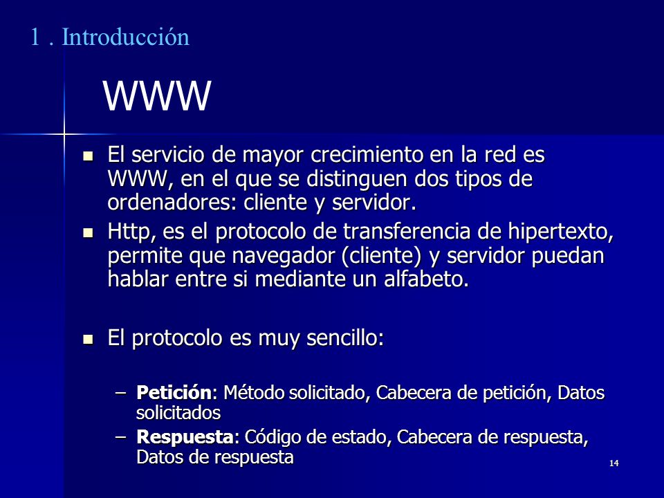 1 . Introducción WWW. El servicio de mayor crecimiento en la red es WWW, en el que se distinguen dos tipos de ordenadores: cliente y servidor.