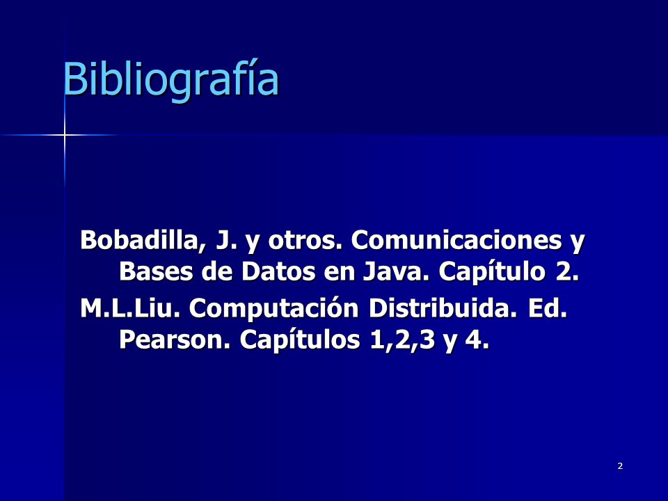 Bibliografía Bobadilla, J. y otros. Comunicaciones y Bases de Datos en Java. Capítulo 2.