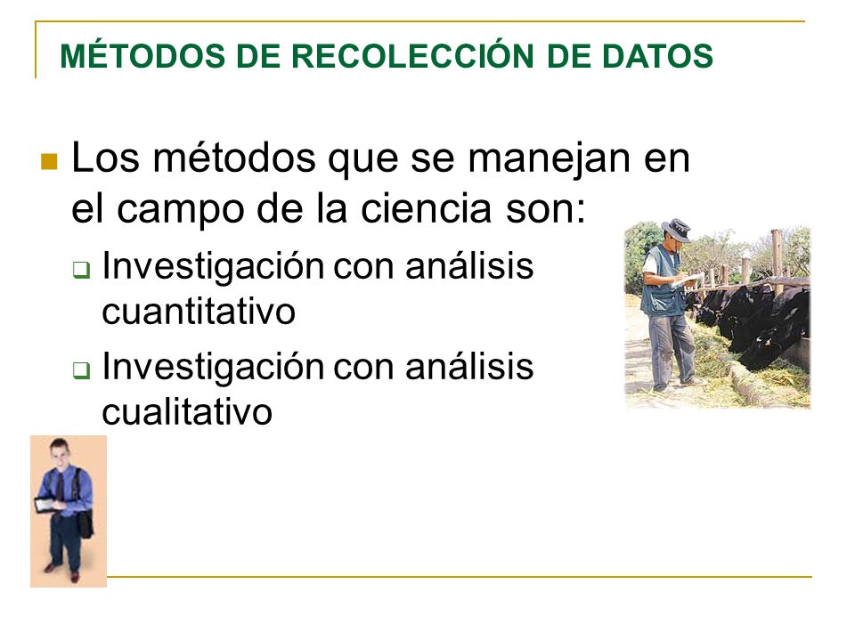 Los métodos que se manejan en el campo de la ciencia son: