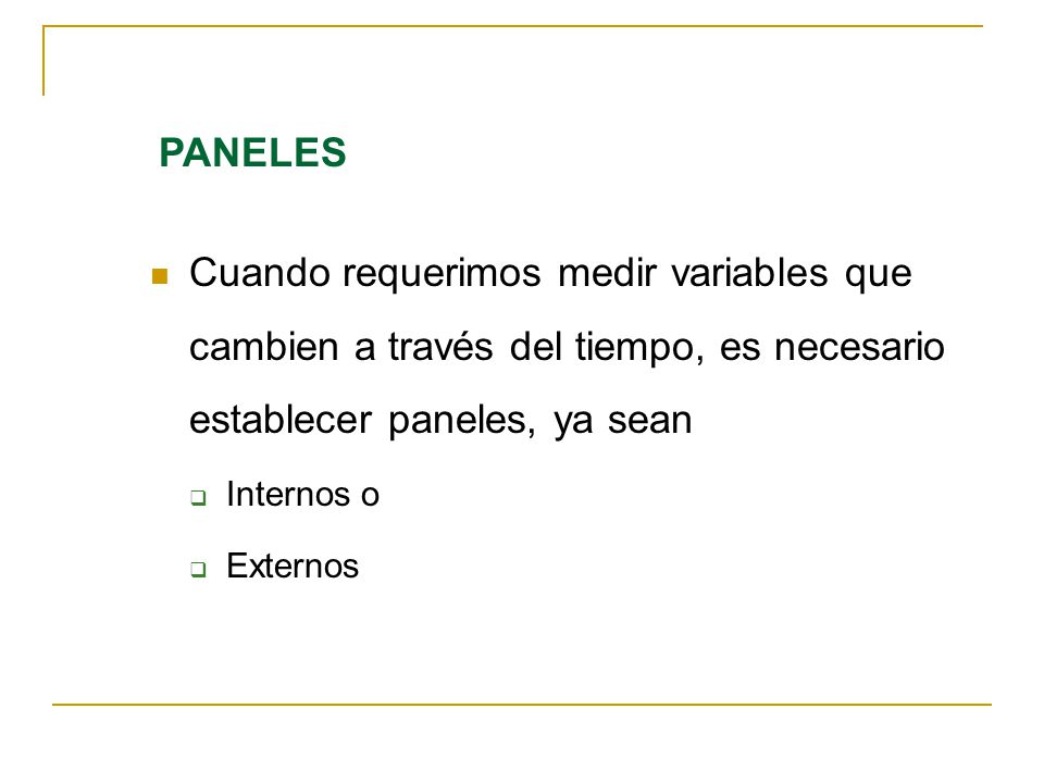 PANELES Cuando requerimos medir variables que cambien a través del tiempo, es necesario establecer paneles, ya sean.