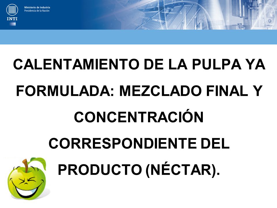 CALENTAMIENTO DE LA PULPA YA FORMULADA: MEZCLADO FINAL Y CONCENTRACIÓN CORRESPONDIENTE DEL PRODUCTO (NÉCTAR).