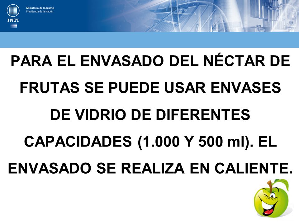 PARA EL ENVASADO DEL NÉCTAR DE FRUTAS SE PUEDE USAR ENVASES DE VIDRIO DE DIFERENTES CAPACIDADES (1.000 Y 500 ml).
