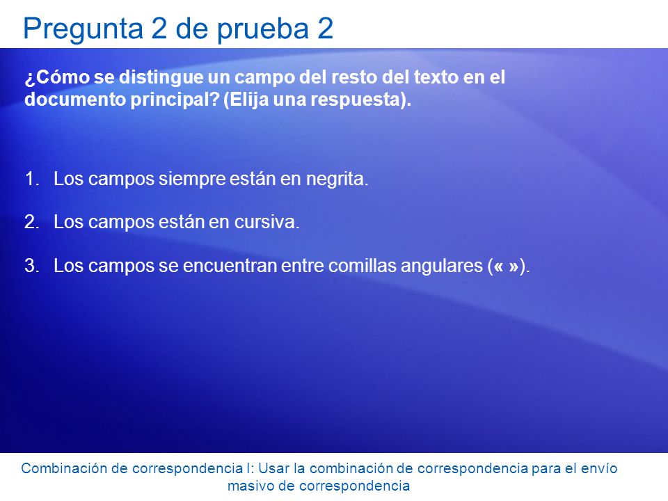 Pregunta 2 de prueba 2 ¿Cómo se distingue un campo del resto del texto en el documento principal (Elija una respuesta).