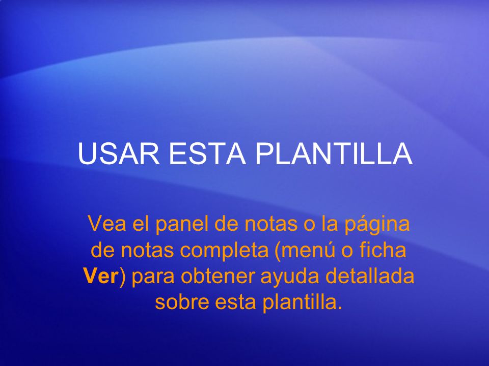 USAR ESTA PLANTILLA Vea el panel de notas o la página de notas completa (menú o ficha Ver) para obtener ayuda detallada sobre esta plantilla.