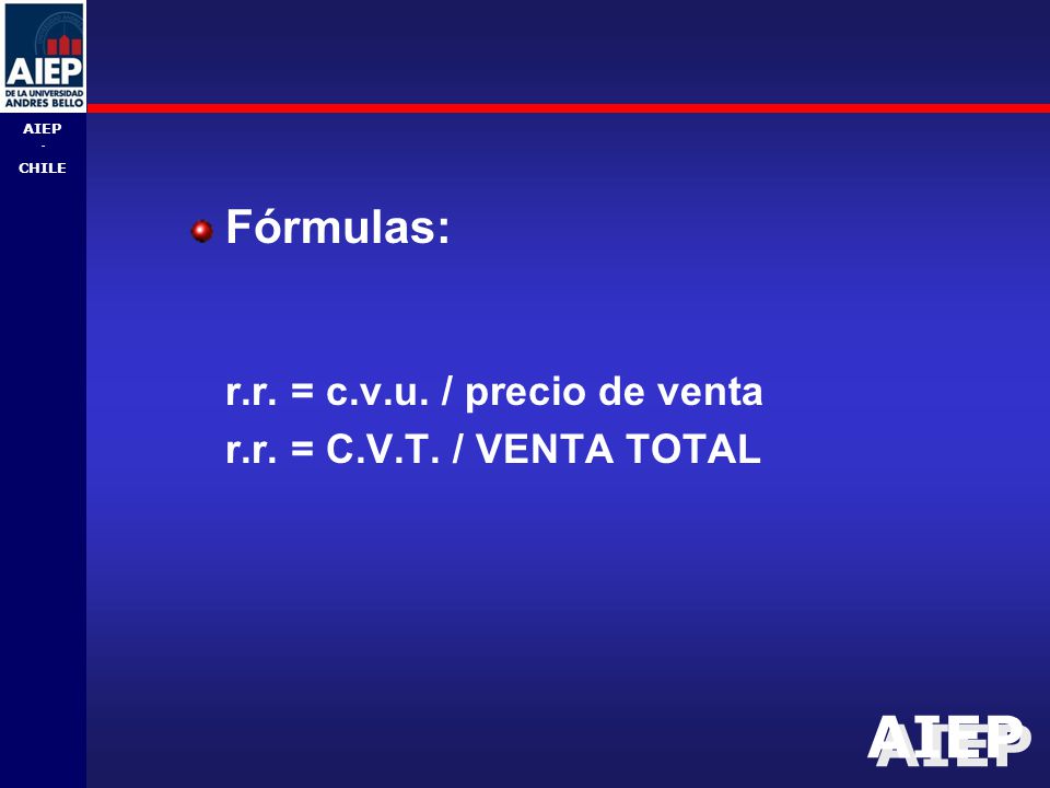 Fórmulas: r.r. = c.v.u. / precio de venta r.r. = C.V.T. / VENTA TOTAL