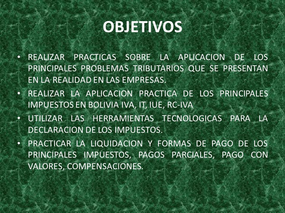 OBJETIVOS REALIZAR PRACTICAS SOBRE LA APLICACION DE LOS PRINCIPALES PROBLEMAS TRIBUTARIOS QUE SE PRESENTAN EN LA REALIDAD EN LAS EMPRESAS.