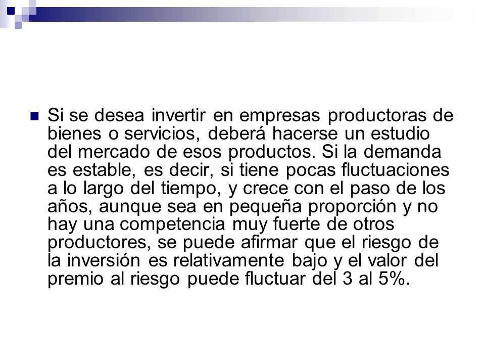 Si se desea invertir en empresas productoras de bienes o servicios, deberá hacerse un estudio del mercado de esos productos.