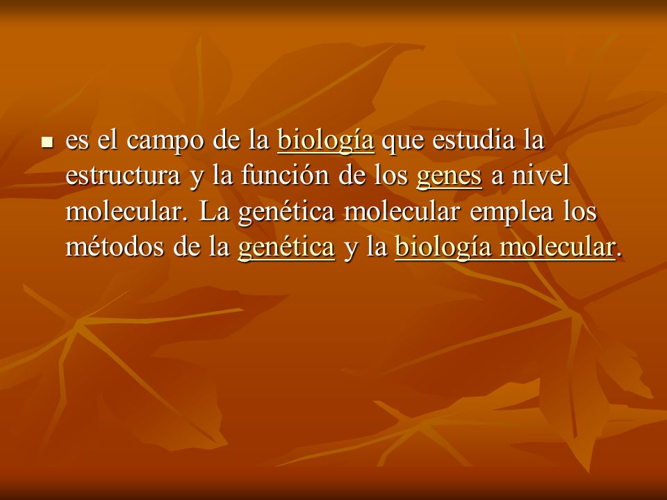 es el campo de la biología que estudia la estructura y la función de los genes a nivel molecular.