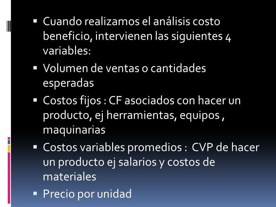 Cuando realizamos el análisis costo beneficio, intervienen las siguientes 4 variables: