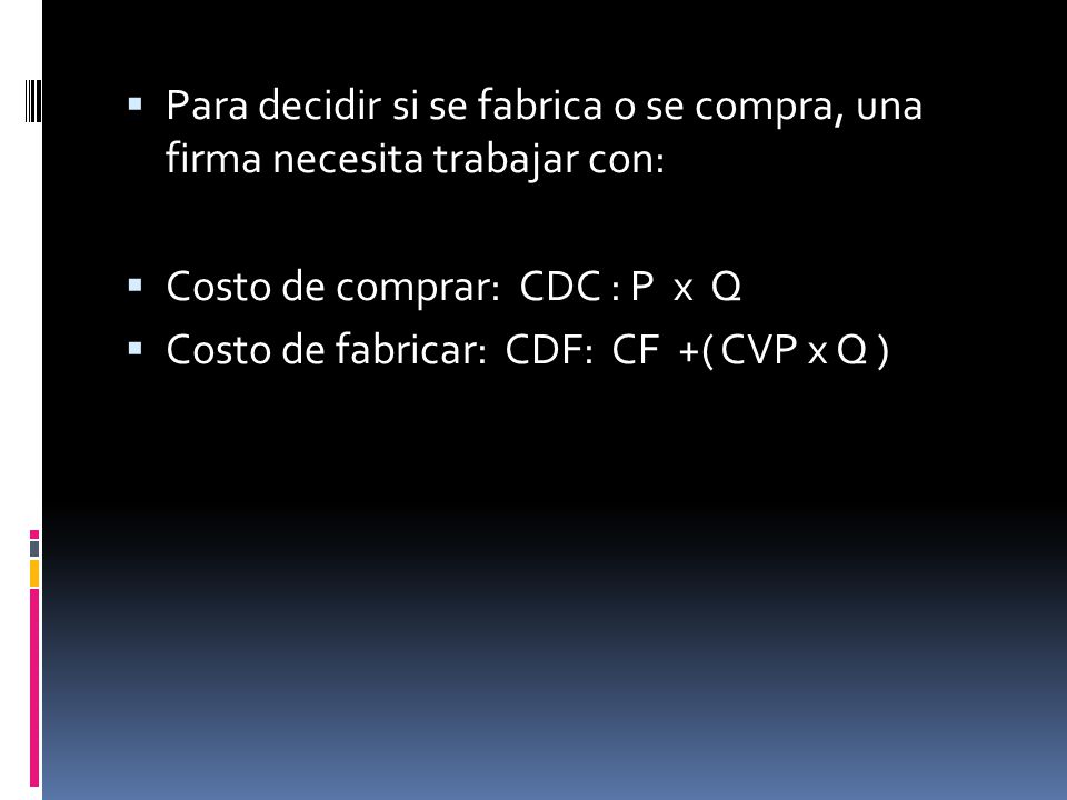 Para decidir si se fabrica o se compra, una firma necesita trabajar con: