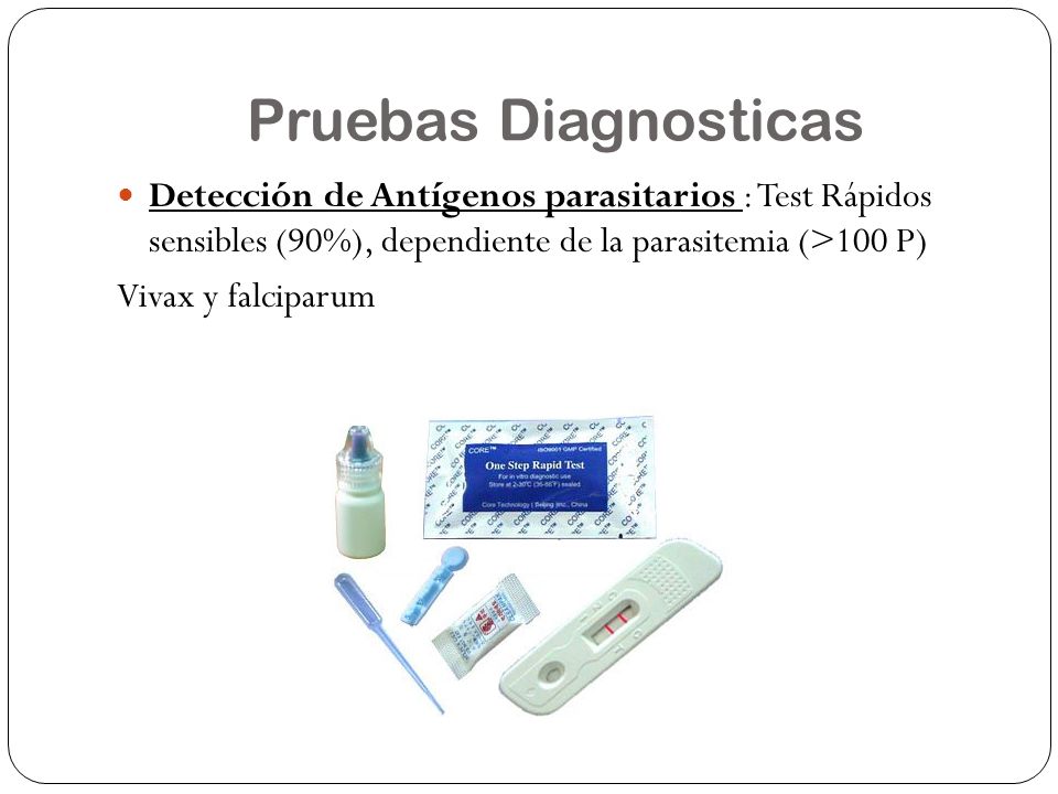 Pruebas Diagnosticas Detección de Antígenos parasitarios : Test Rápidos sensibles (90%), dependiente de la parasitemia (>100 P)