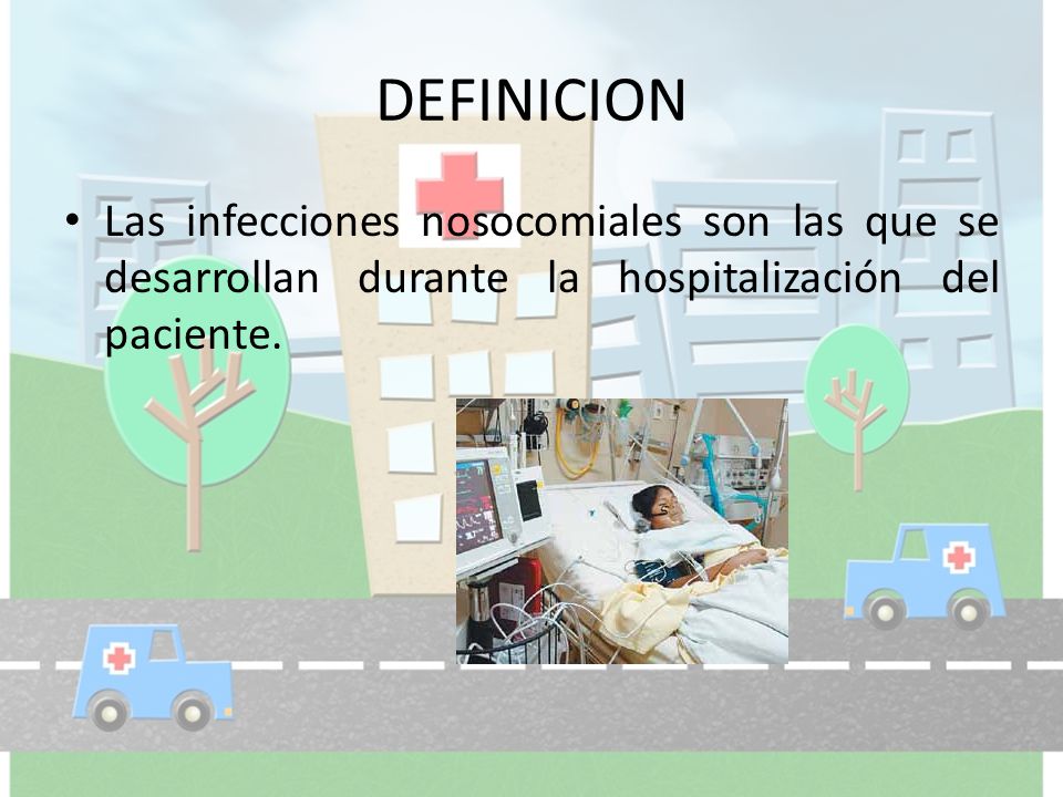 DEFINICION Las infecciones nosocomiales son las que se desarrollan durante la hospitalización del paciente.