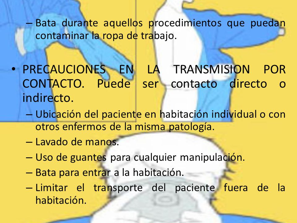 Bata durante aquellos procedimientos que puedan contaminar la ropa de trabajo.
