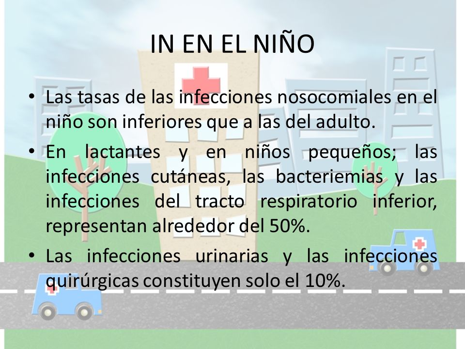 IN EN EL NIÑO Las tasas de las infecciones nosocomiales en el niño son inferiores que a las del adulto.