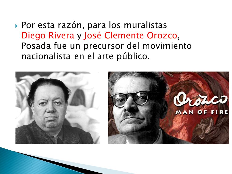 Por esta razón, para los muralistas Diego Rivera y José Clemente Orozco, Posada fue un precursor del movimiento nacionalista en el arte público.