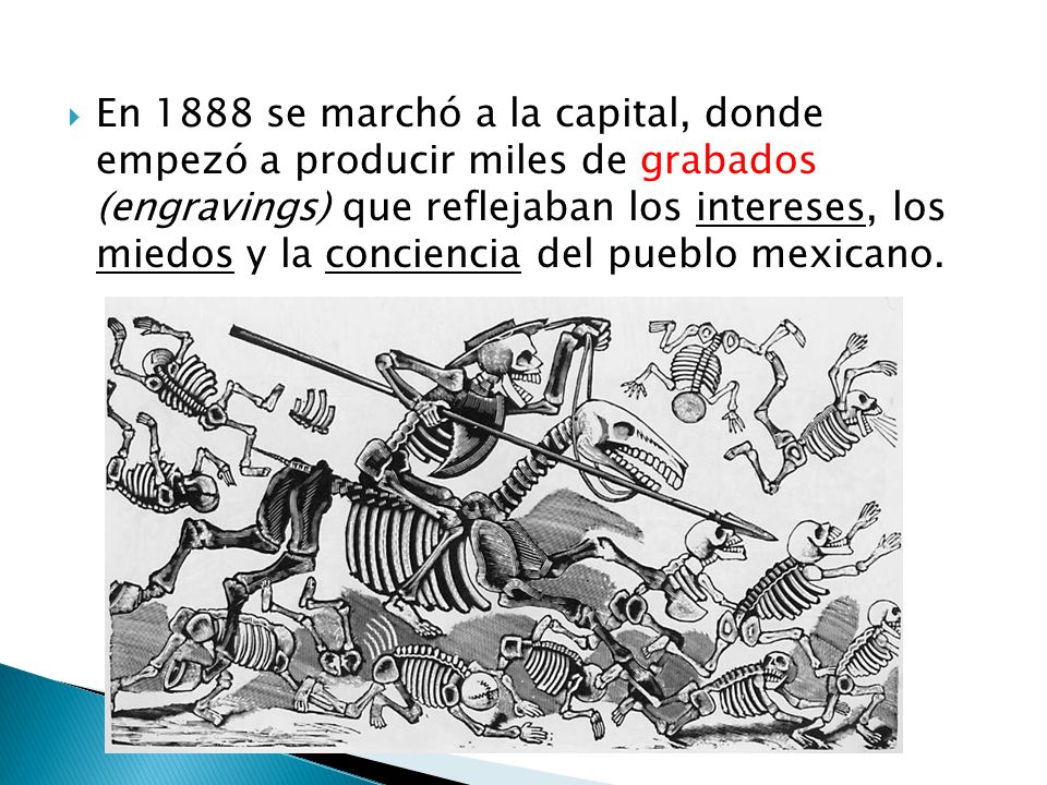En 1888 se marchó a la capital, donde empezó a producir miles de grabados (engravings) que reflejaban los intereses, los miedos y la conciencia del pueblo mexicano.