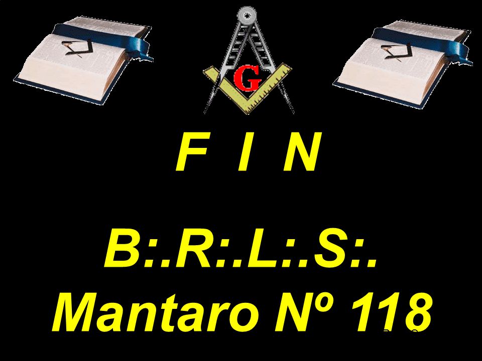 F I N B:.R:.L:.S:. Mantaro Nº 118 B:.R:.L:.S:. Mantaro Nº 118