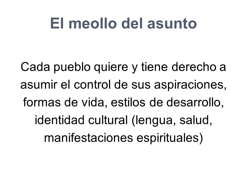El meollo del asunto Cada pueblo quiere y tiene derecho a