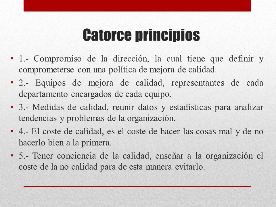Catorce principios 1.- Compromiso de la dirección, la cual tiene que definir y comprometerse con una política de mejora de calidad.