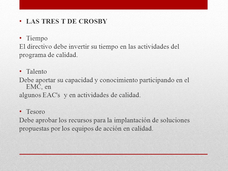 LAS TRES T DE CROSBY Tiempo. El directivo debe invertir su tiempo en las actividades del. programa de calidad.