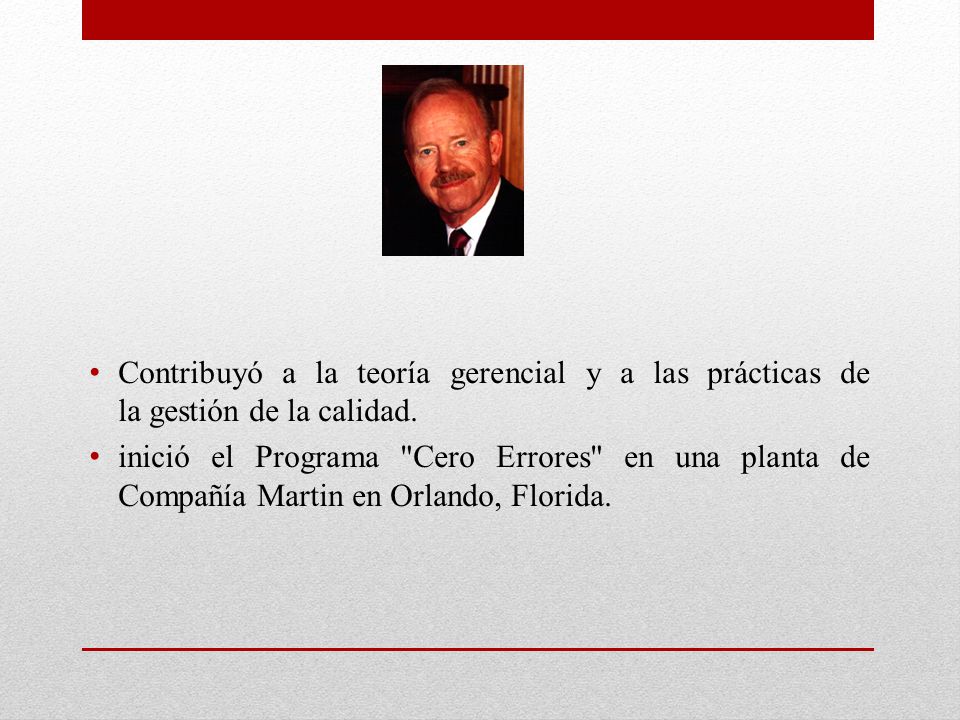 Contribuyó a la teoría gerencial y a las prácticas de la gestión de la calidad.