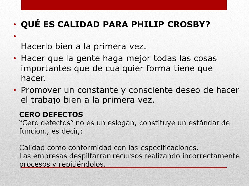 QUÉ ES CALIDAD PARA PHILIP CROSBY Hacerlo bien a la primera vez.