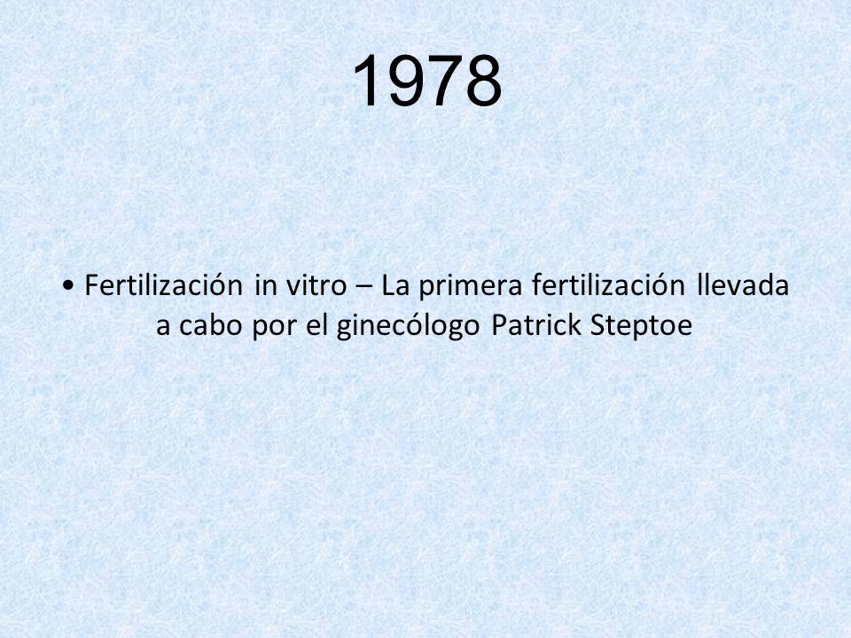 1978 Fertilización in vitro – La primera fertilización llevada