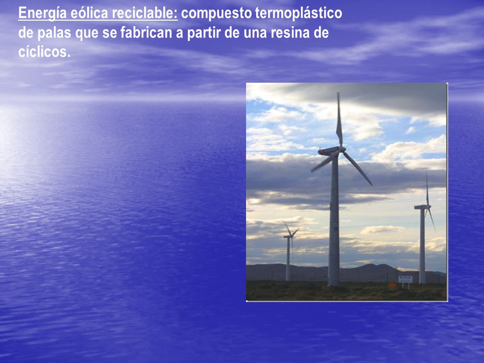 Energía eólica reciclable: compuesto termoplástico de palas que se fabrican a partir de una resina de cíclicos.