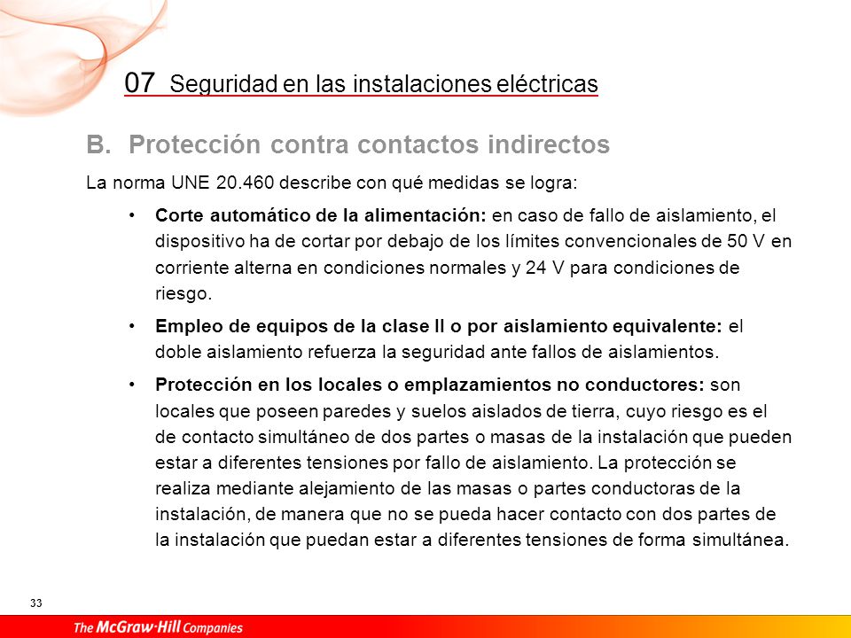 Conexiones equipotenciales (locales no conectados a tierra): son conductores que unen todas las masas y elementos de la instalación susceptibles de transmitir descargas por fallos de aislamientos.