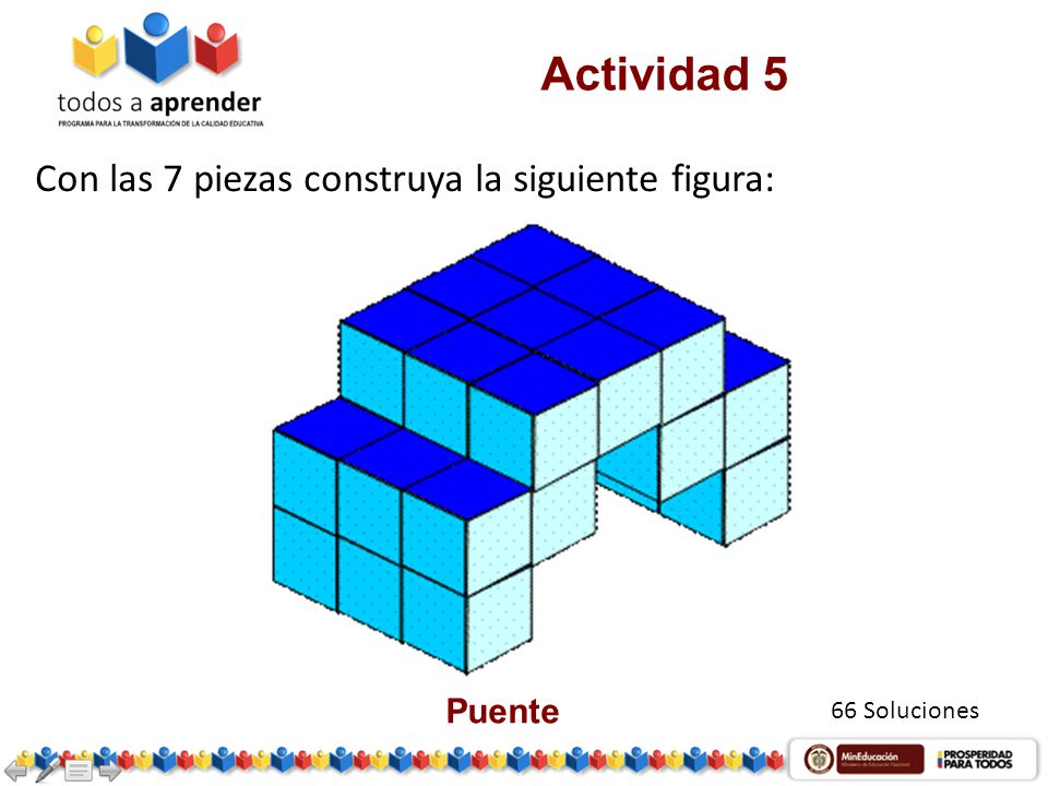 Actividad 5 Con las 7 piezas construya la siguiente figura: Puente