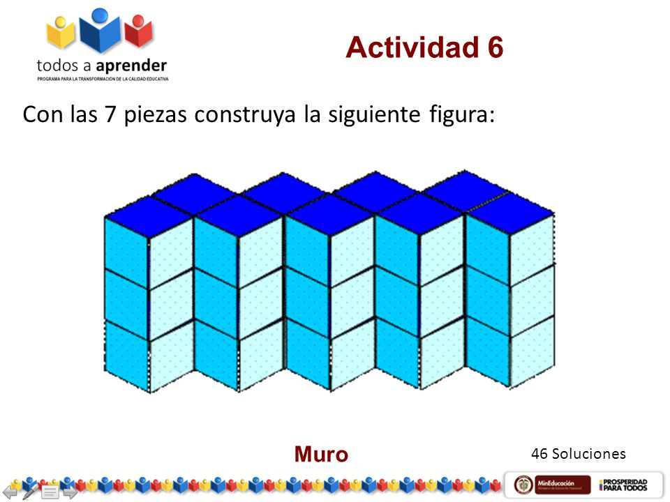 Actividad 6 Con las 7 piezas construya la siguiente figura: Muro