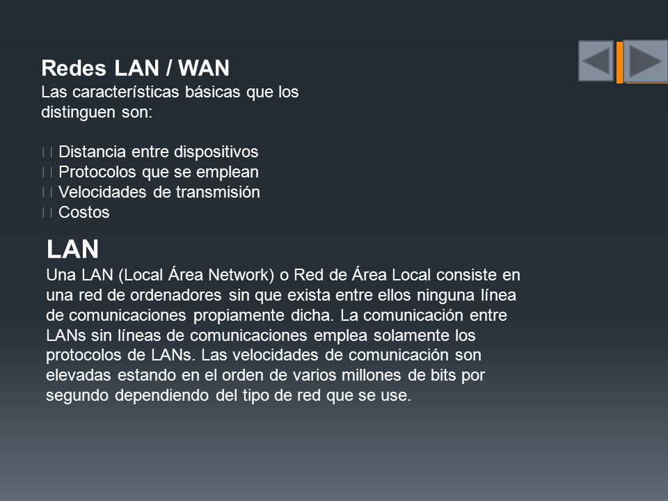 Redes LAN / WAN Las características básicas que los distinguen son:  Distancia entre dispositivos.