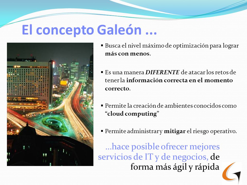 El concepto Galeón ... Busca el nivel máximo de optimización para lograr más con menos.