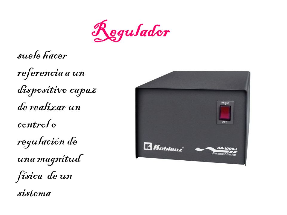 Regulador suele hacer referencia a un dispositivo capaz de realizar un control o regulación de una magnitud física de un sistema.
