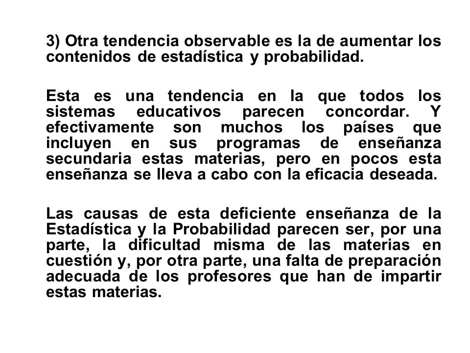 3) Otra tendencia observable es la de aumentar los contenidos de estadística y probabilidad.