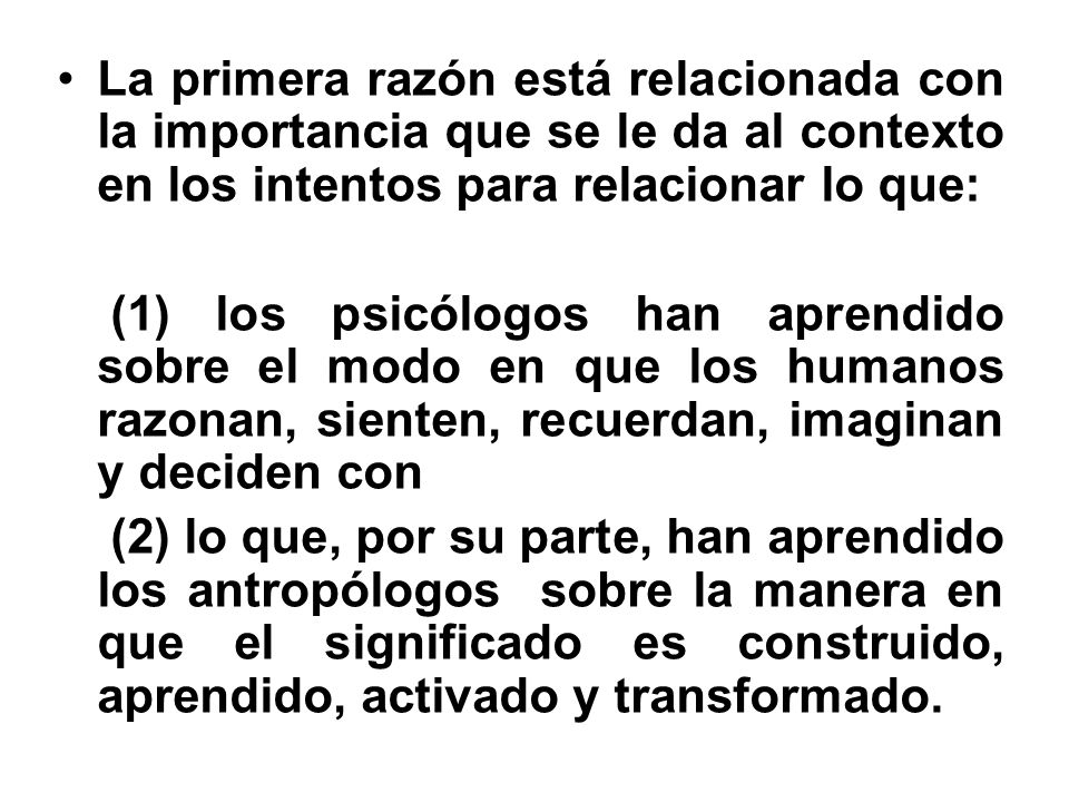 La primera razón está relacionada con la importancia que se le da al contexto en los intentos para relacionar lo que: