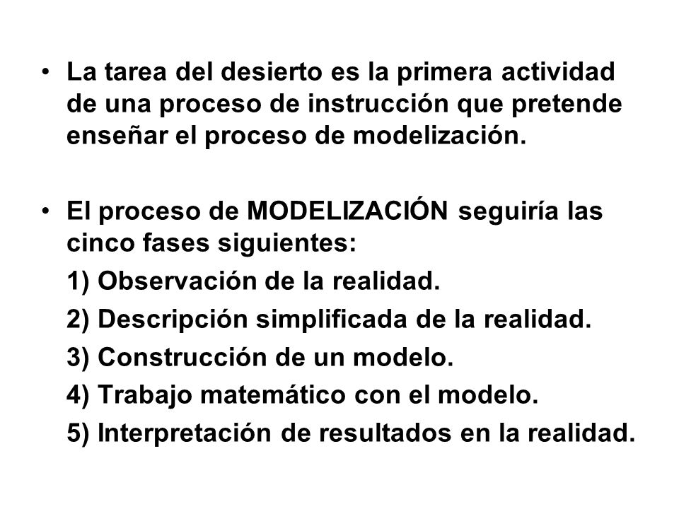 La tarea del desierto es la primera actividad de una proceso de instrucción que pretende enseñar el proceso de modelización.