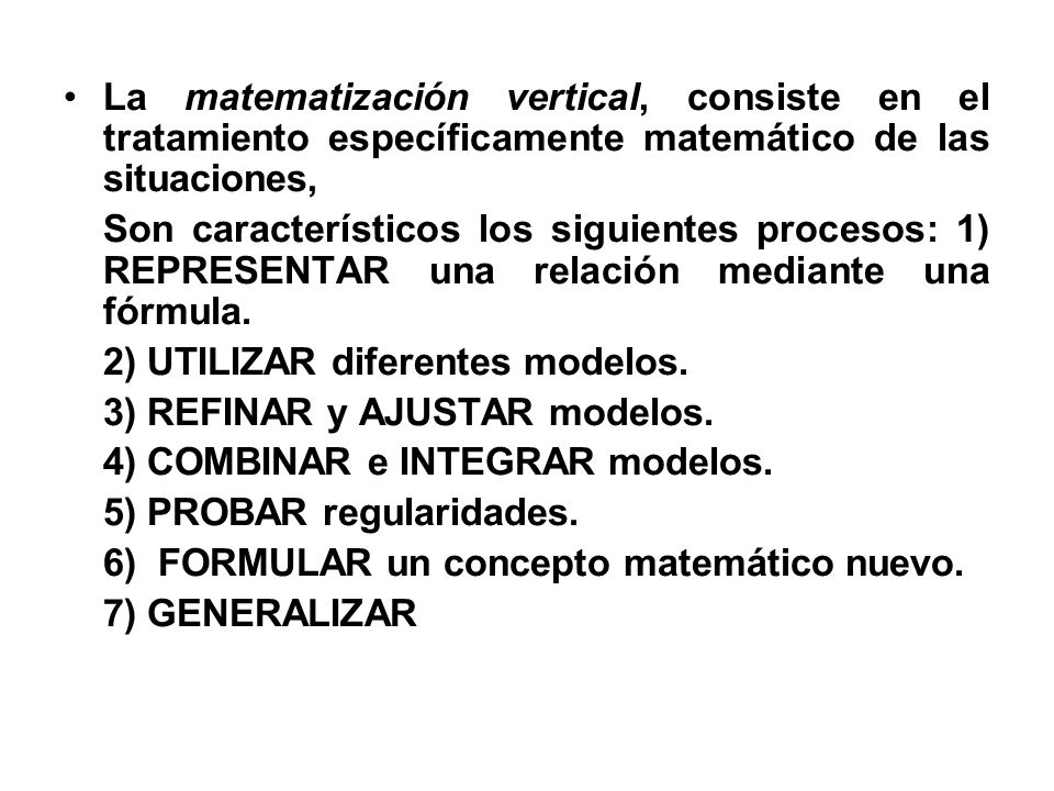 La matematización vertical, consiste en el tratamiento específicamente matemático de las situaciones,