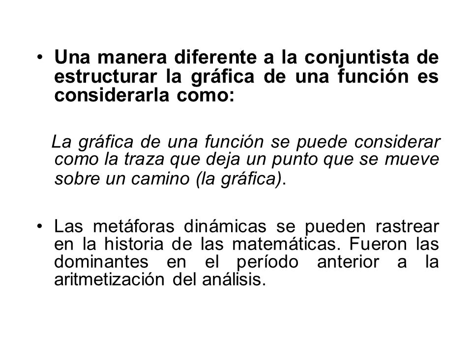 Una manera diferente a la conjuntista de estructurar la gráfica de una función es considerarla como: