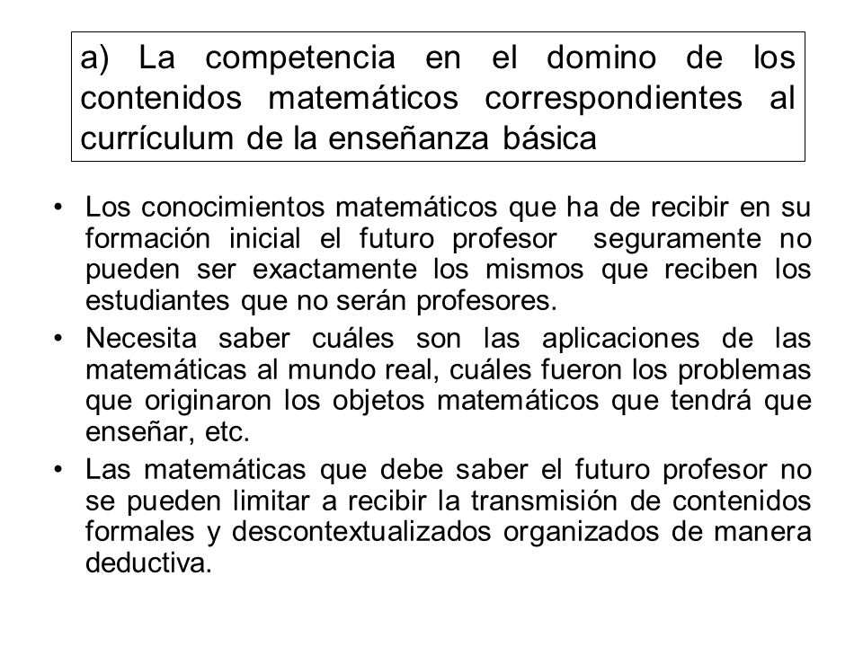 a) La competencia en el domino de los contenidos matemáticos correspondientes al currículum de la enseñanza básica
