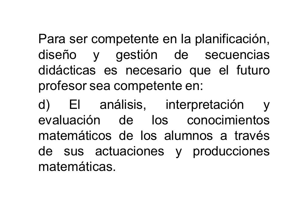 Para ser competente en la planificación, diseño y gestión de secuencias didácticas es necesario que el futuro profesor sea competente en: