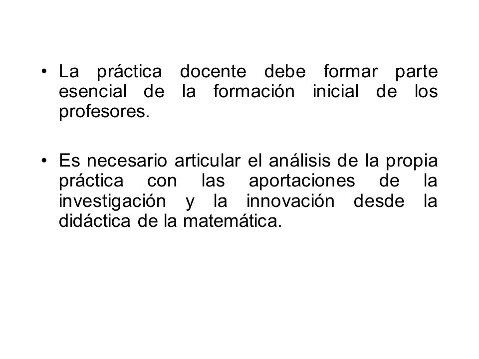 La práctica docente debe formar parte esencial de la formación inicial de los profesores.