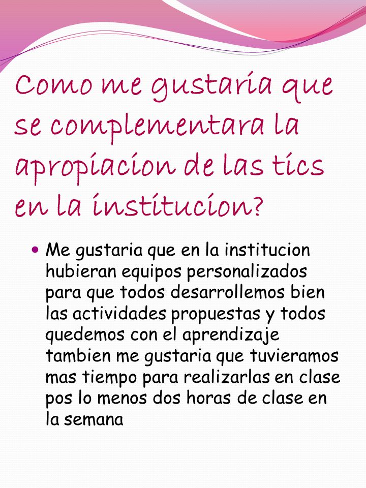 Como me gustaria que se complementara la apropiacion de las tics en la institucion