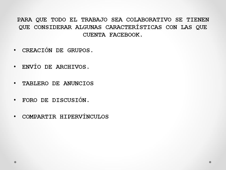 PARA QUE TODO EL TRABAJO SEA COLABORATIVO SE TIENEN QUE CONSIDERAR ALGUNAS CARACTERÍSTICAS CON LAS QUE CUENTA FACEBOOK.